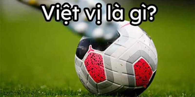 Thông tin giới thiệu về lỗi việt vị trong nền túc cầu